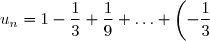 u_n=1-\dfrac{1}{3}+\dfrac{1}{9}+\ldots+\left(-\dfrac{1}{3}\right)^n